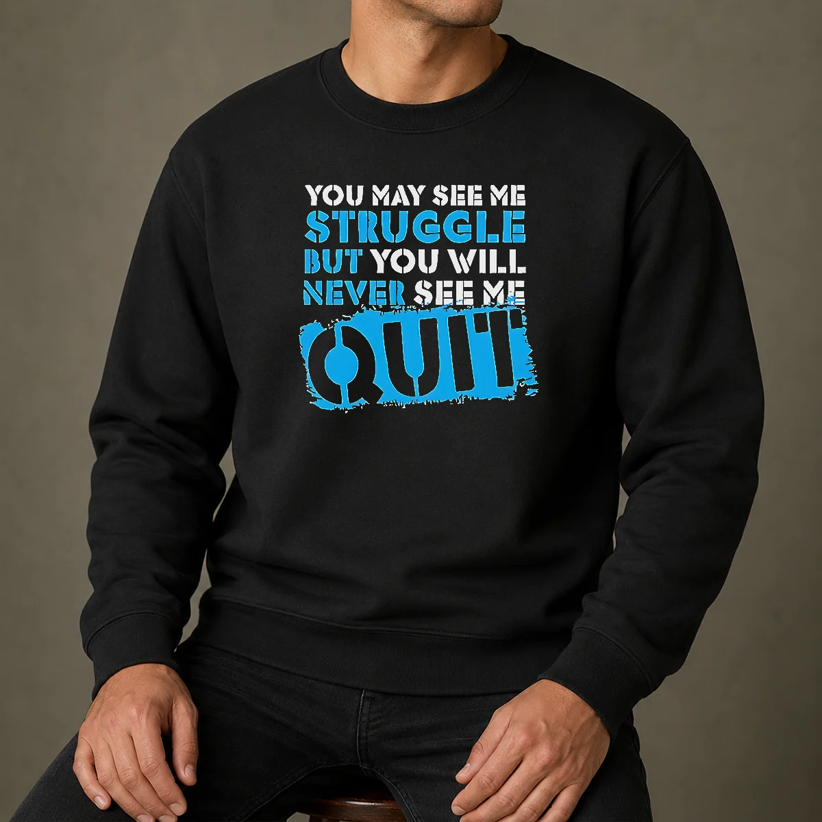 Official You May See Me Struggle But You Will Never See Me Quit Sweater