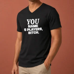 Official You Name 5 Players Bitch V-Neck Shirt