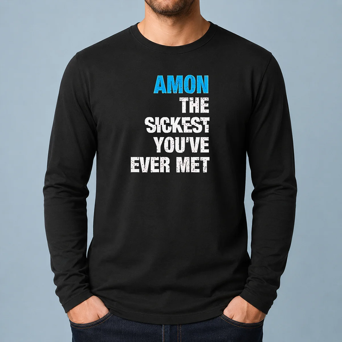 Original Amon The Sickest You'Ve Ever Met Long Sleeve Shirt