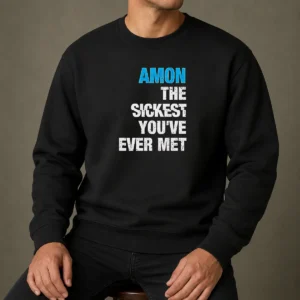 Original Amon The Sickest You'Ve Ever Met Sweater