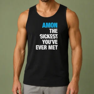 Original Amon The Sickest You'Ve Ever Met Tank Top