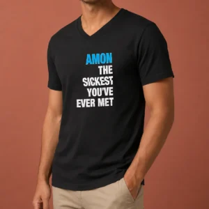 Original Amon The Sickest You'Ve Ever Met V-Neck Shirt