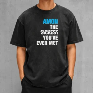 Original Amon The Sickest You'Ve Ever Met Washed T-Shirt