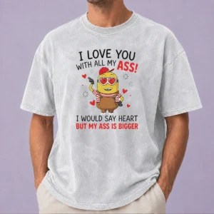 Original Awesome Minion I Love You Ass With All My I Would Say Heart But My Ass Is Bigger Washed T-Shirt