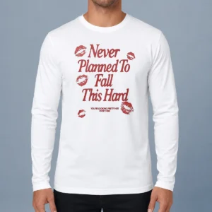 Original Awesome Never Planned To Fall This Hard You Are Looking Pretty Hot Over There Long Sleeve Shirt