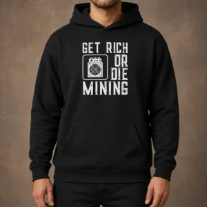 Original Get Rich Or Die Mining Crypto Miner Hoodie