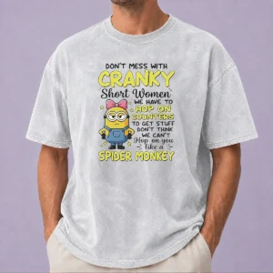 Original Good Minion Dont Mess With Cranky Short Women We Have To Hop On Counters To Get Stuff Dont Thin Washed T-Shirt