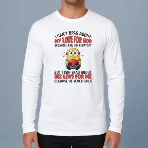 Original Good Minion I Cant Love For God Brag About My Because I Fail Him Everyday But I Can Brag About Sweater