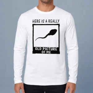 Original Here'S A Really Old Picture Of Me Long Sleeve Shirt