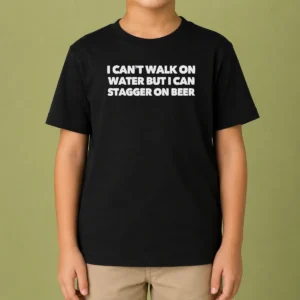 Original I Can'T Walk On Water But I Can Stagger On Beer Kids T-Shirt