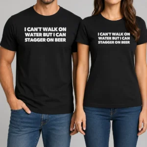 Original I Can'T Walk On Water But I Can Stagger On Beer