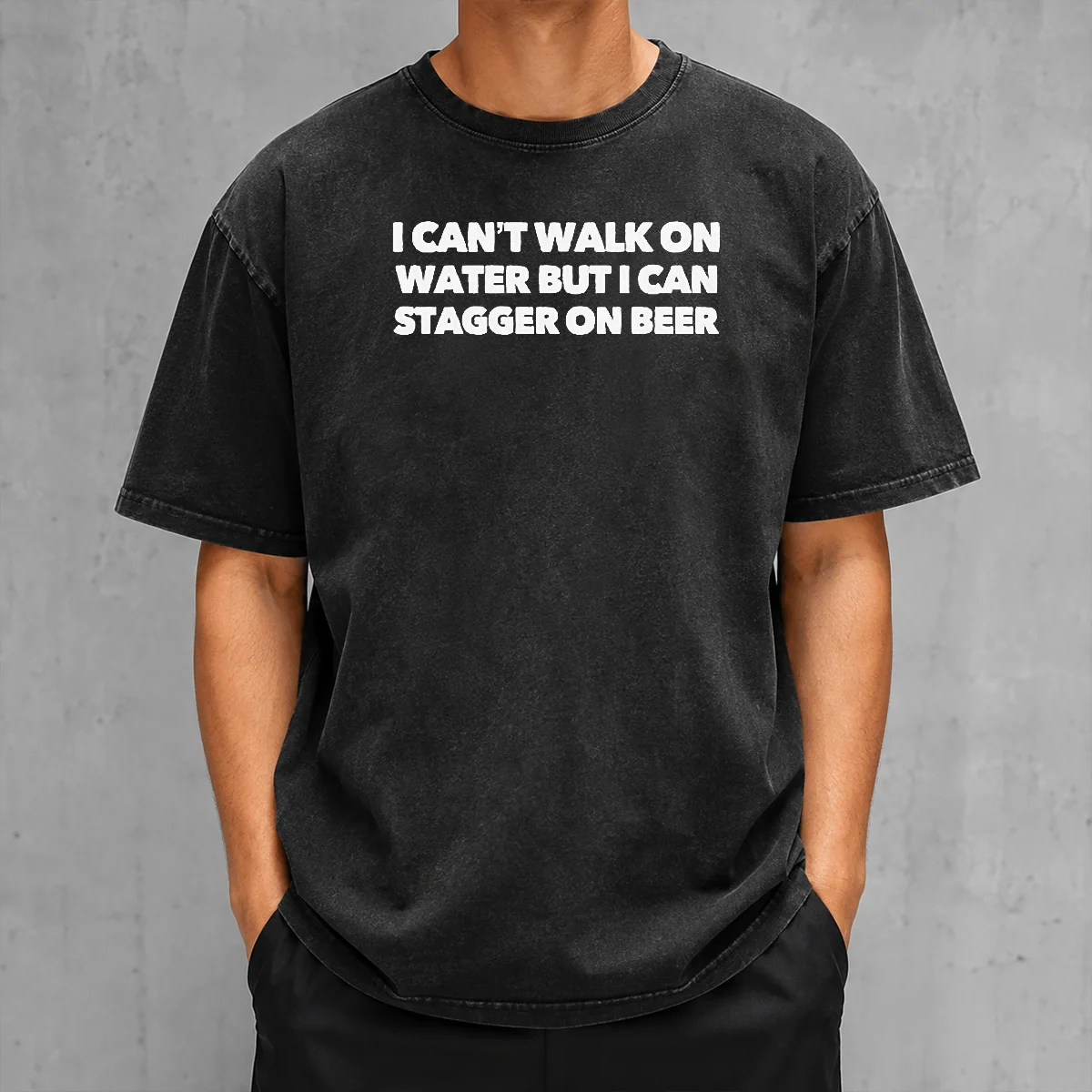 Original I Can'T Walk On Water But I Can Stagger On Beer Washed T-Shirt