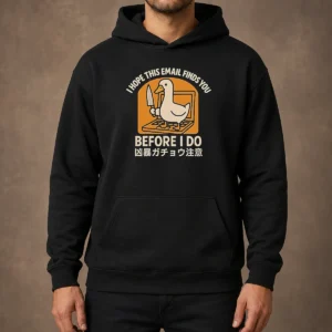 Original I Hope This Email Finds You Before I Do Duck Hoodie