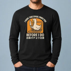 Original I Hope This Email Finds You Before I Do Duck Long Sleeve Shirt