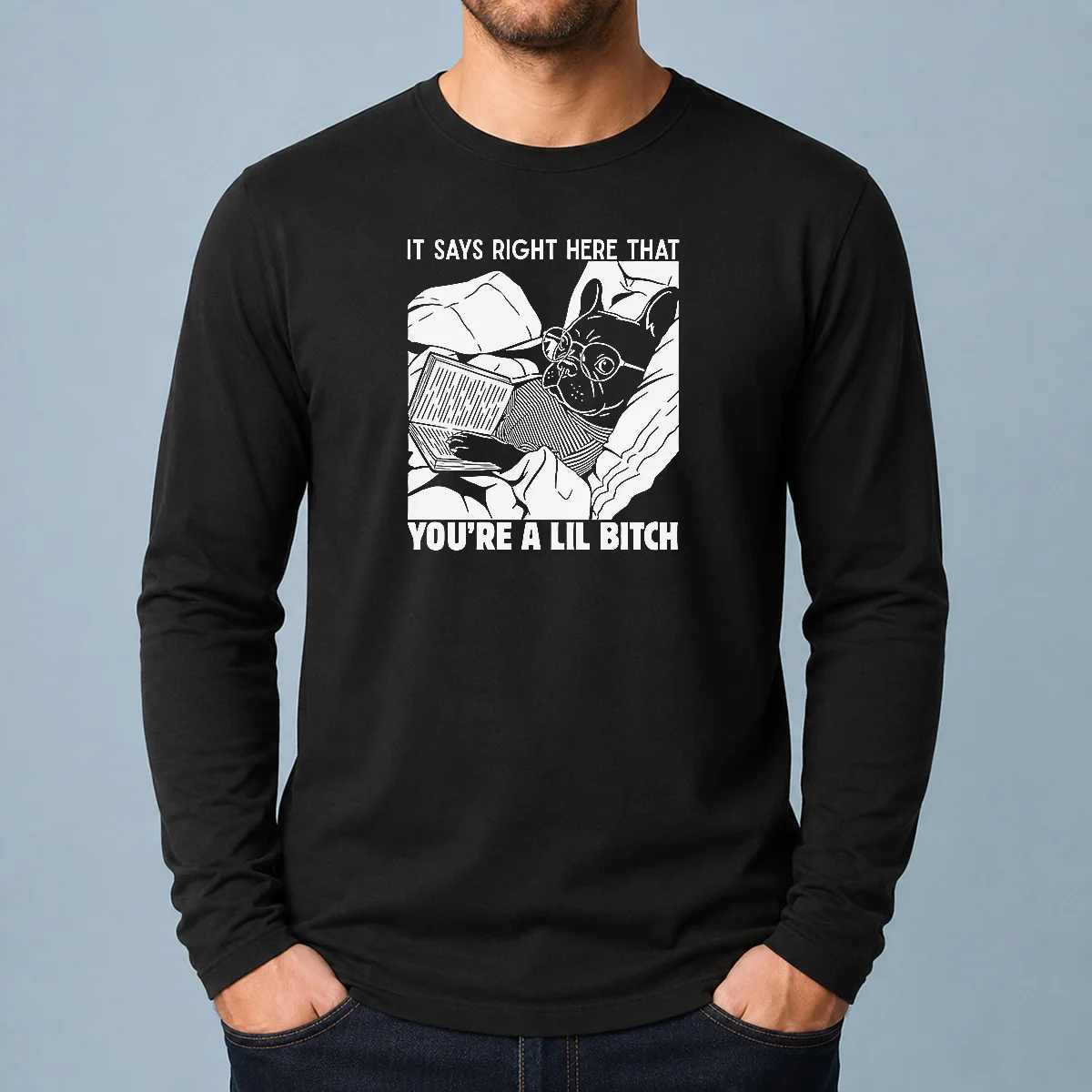 Original It Says Right Here That You'Re A Lil Bitch Long Sleeve Shirt