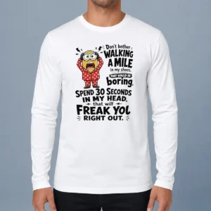 Original Pretty Minion Dont Bother Walking A Mile In My Shoes That Would Be Boring Spend 30 Seconds In My Long Sleeve Shirt front view