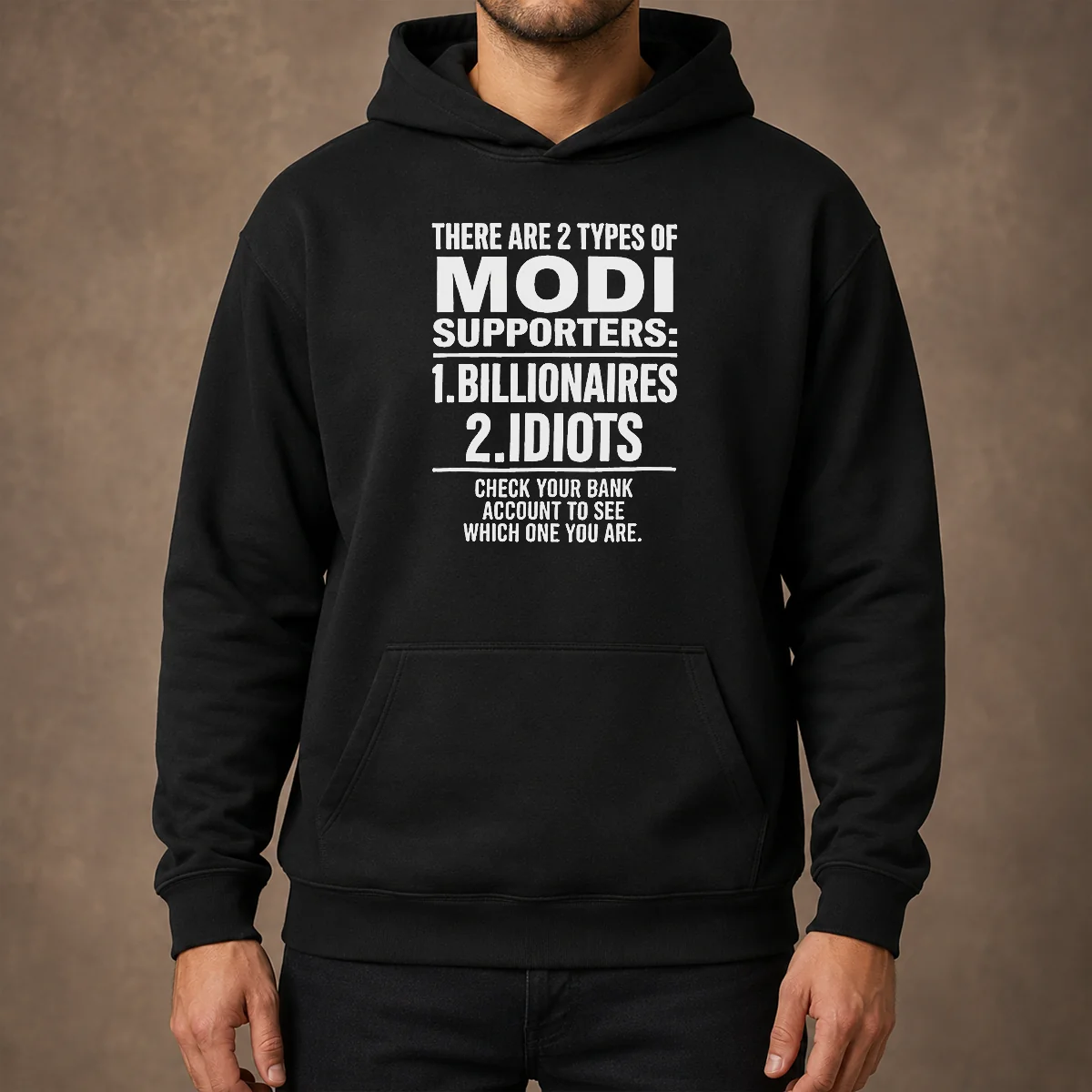 Original There Are 2 Types Of Modi Supporters Billionaires Or Idiots Check Your Bank Hoodie in black with bold white text design