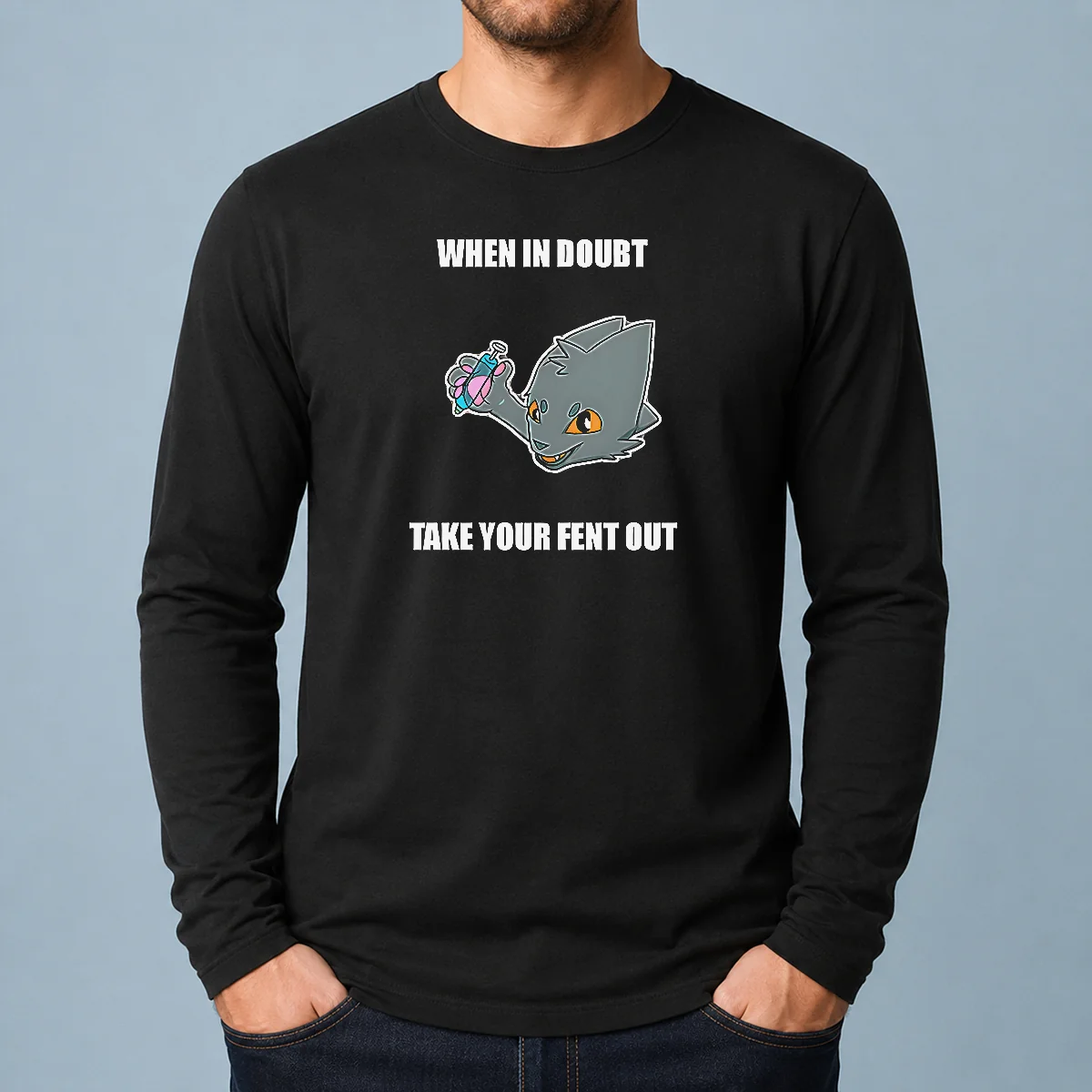 Original When In Doubt Take Your Fent Out Long Sleeve Shirt