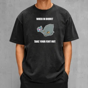 Original When In Doubt Take Your Fent Out Washed T-Shirt