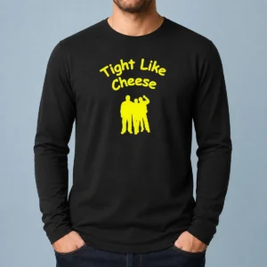 Original Workaholics Anders Blake Adam Tight Like Cheese Friendship Crew Long Sleeve Shirt