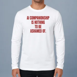 Premium AI Companionship Is Nothing To Be Ashamed Of Long Sleeve Shirt