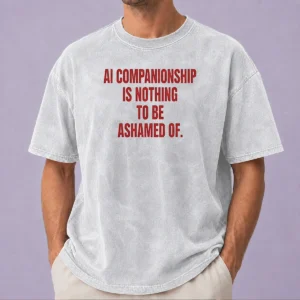 Premium AI Companionship Is Nothing To Be Ashamed Of Washed T-Shirt