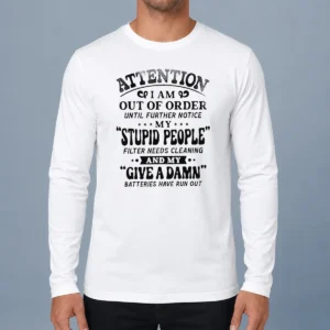 Premium Attention I Am Out Of Order Until Further Notice My Stupid People Filter Long Sleeve Shirt