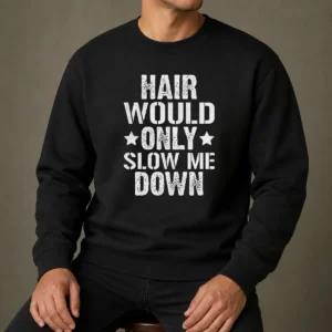 Premium Hair Would Only Slow Me Down Funny Bald Guy Joke Sweater