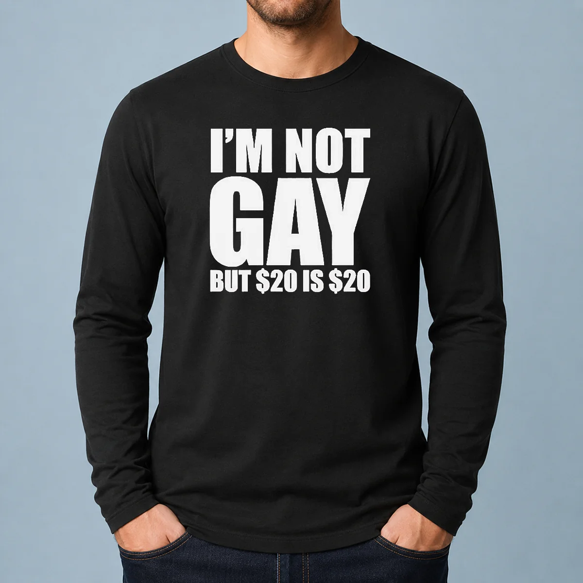Premium I Am Not Gay But 20 Dollars Is 20 Dollars Meme Long Sleeve Shirt