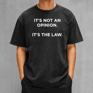 Premium It'S Not An Opinion It'S The Law Legal washed t shirt in soft fabric with classic fit