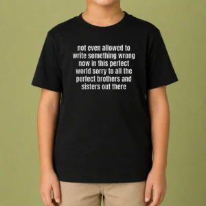 Premium Not Even Allowed To Write Something Wrong Now In This Kids T-Shirt