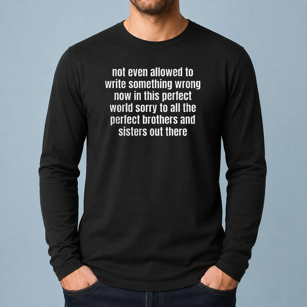 Premium Not Even Allowed To Write Something Wrong Now In This Long Sleeve Shirt