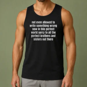 Premium Not Even Allowed To Write Something Wrong Now In This Tank Top