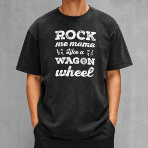 Premium Rock Me Mama Like A Wagon Wheel Country Music Washed T-Shirt