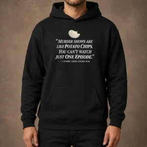 Premium True Crime Fan Murder Shows Are Like Potato Chips You Cannot Watch One Episode Hoodie