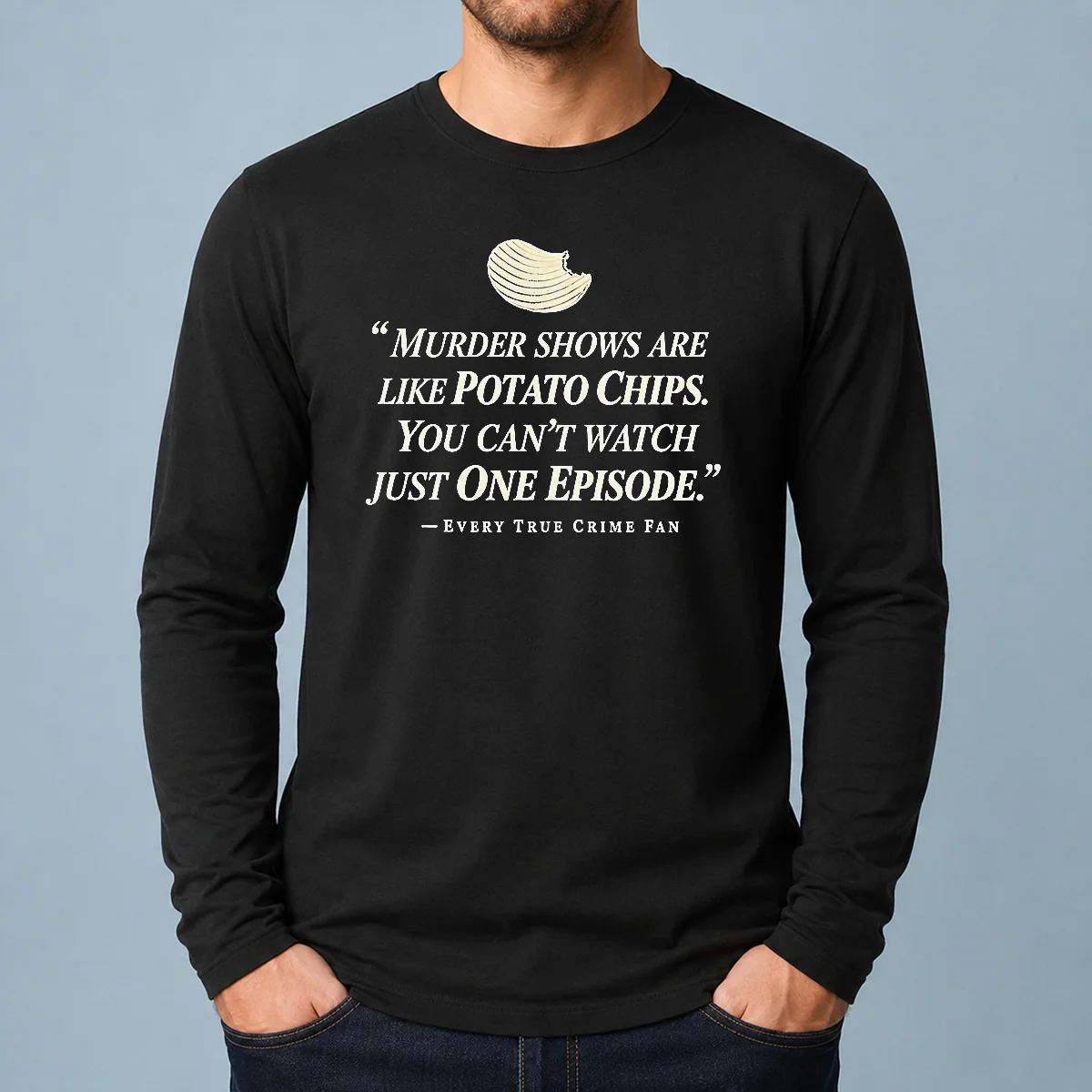 Premium True Crime Fan Murder Shows Are Like Potato Chips You Cannot Watch One Episode Long Sleeve Shirt