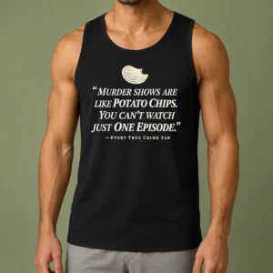 Premium True Crime Fan Murder Shows Are Like Potato Chips You Cannot Watch One Episode Tank Top