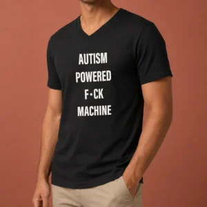 Pretty Autism Powered Fuck Machine Humor V Neck Shirt showing front print on a soft cotton blend fabric