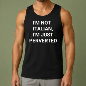 Pretty Awesome I'M Not Italian I'M Just Perverted Tank Top