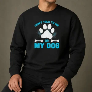 Pretty Don'T Talk To Me Or My Dog Sweater