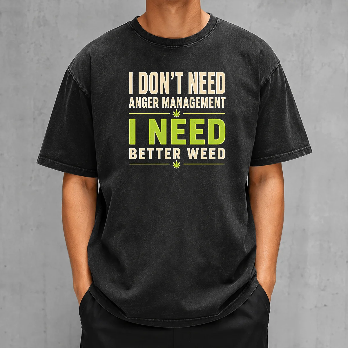Pretty I Do Not Need Anger Management I Need Better Weed Washed T-Shirt