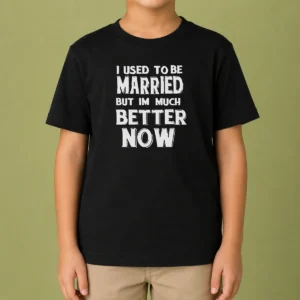 Pretty I Used To Be Married But I'M Much Better Now Kids T-Shirt