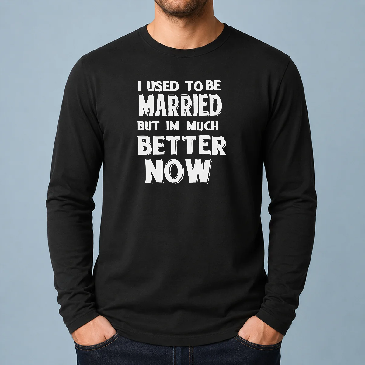 Pretty I Used To Be Married But I'M Much Better Now Long Sleeve Shirt