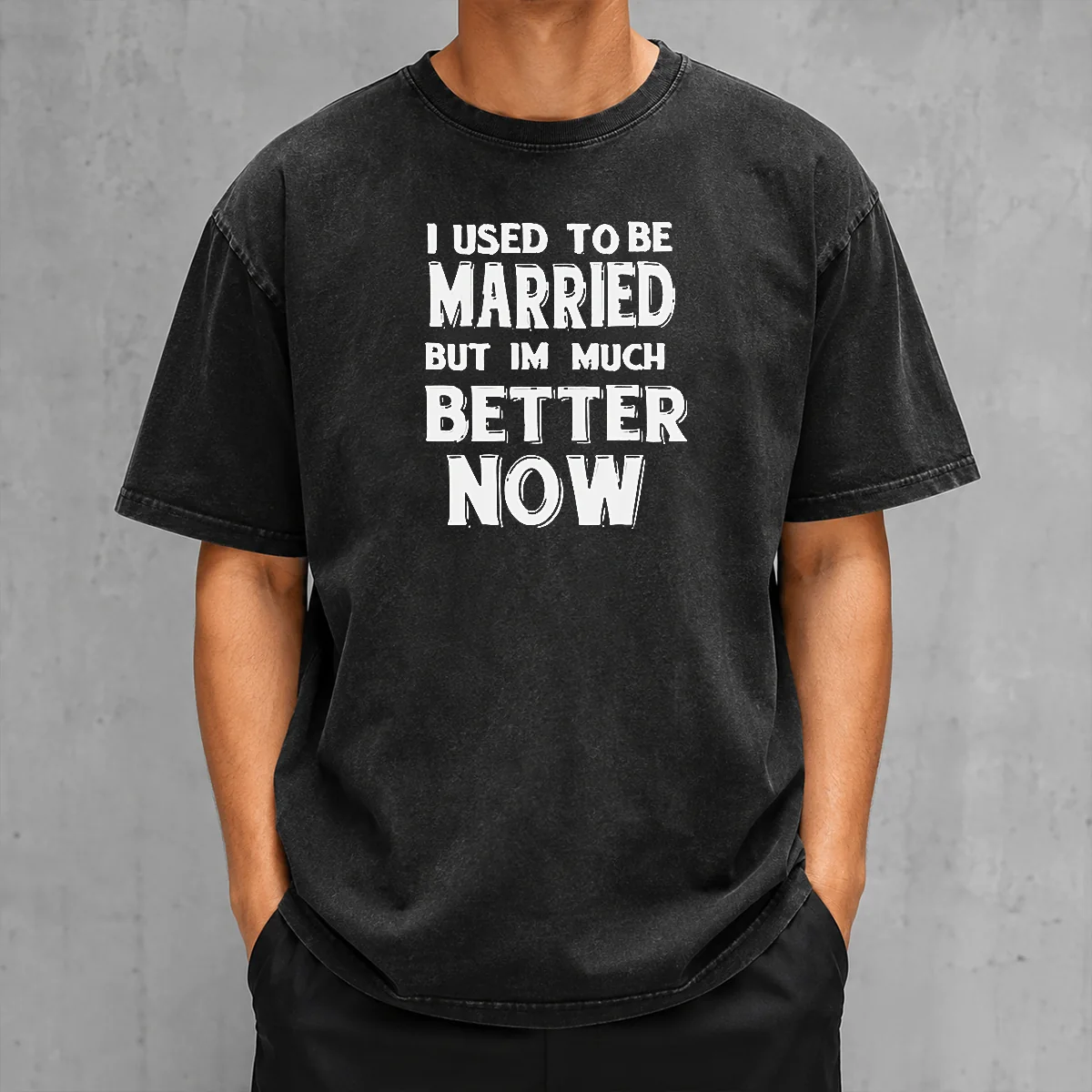 Pretty I Used To Be Married But I'M Much Better Now Washed T-Shirt