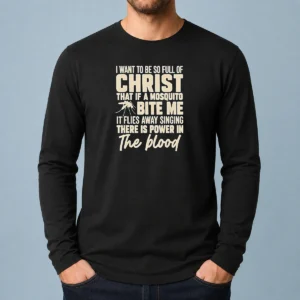 Pretty I Want To Be So Full Of Christ That If A Mosquito Bite Me It long sleeve shirt in white, front view