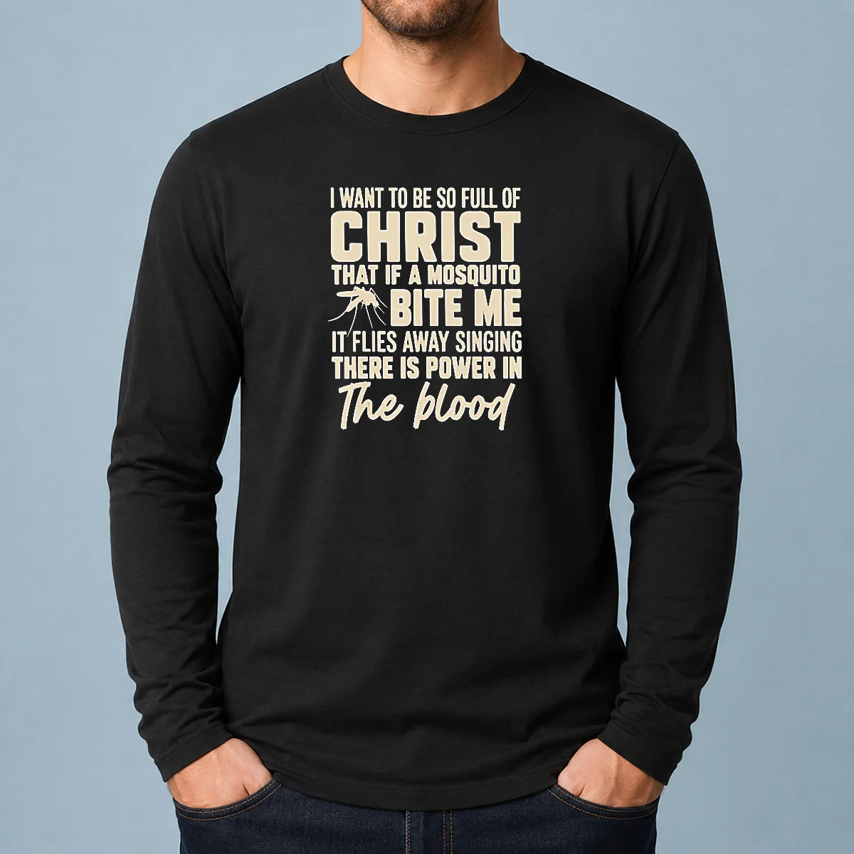 Pretty I Want To Be So Full Of Christ That If A Mosquito Bite Me It long sleeve shirt in white, front view