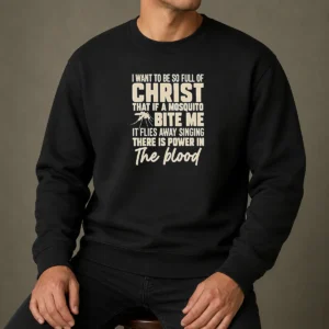Pretty I Want To Be So Full Of Christ That If A Mosquito Bite Me It Sweater