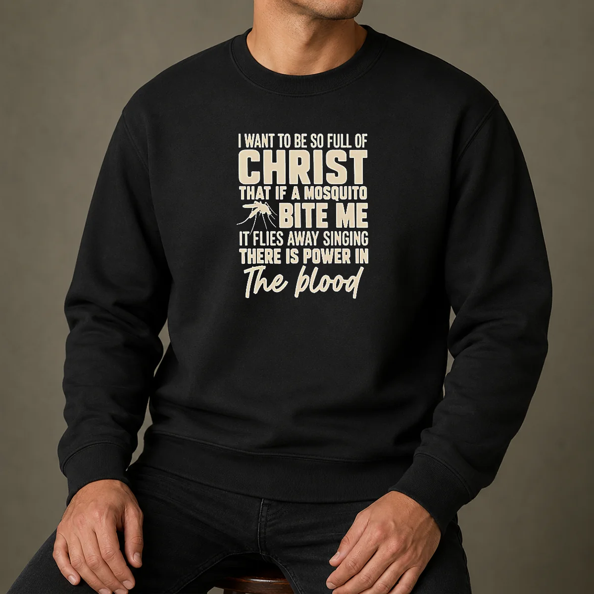 Pretty I Want To Be So Full Of Christ That If A Mosquito Bite Me It Sweater
