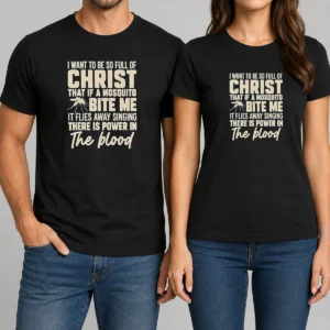 Pretty I Want To Be So Full Of Christ That If A Mosquito Bite Me It t shirt in white, front view
