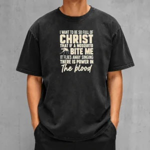Pretty I Want To Be So Full Of Christ That If A Mosquito Bite Me It Washed T-Shirt